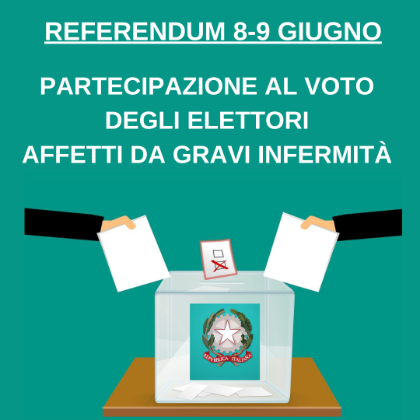 Referendum 8-9 Giugno - Partecipazione al voto degli elettori affetti da grave infermità Referendum 8-9 Giugno - Partecipazione al voto degli elettori affetti da grave infermità