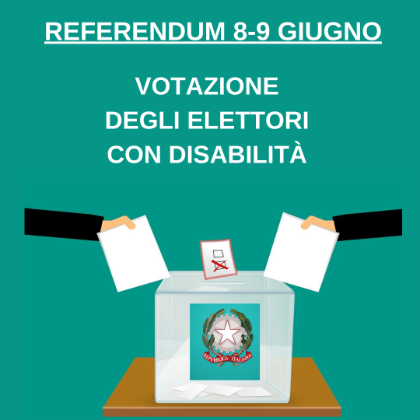 Referendum 8-9 Giugno - Votazioni degli elettori con disabilità Referendum 8-9 Giugno - Votazioni degli elettori con disabilità